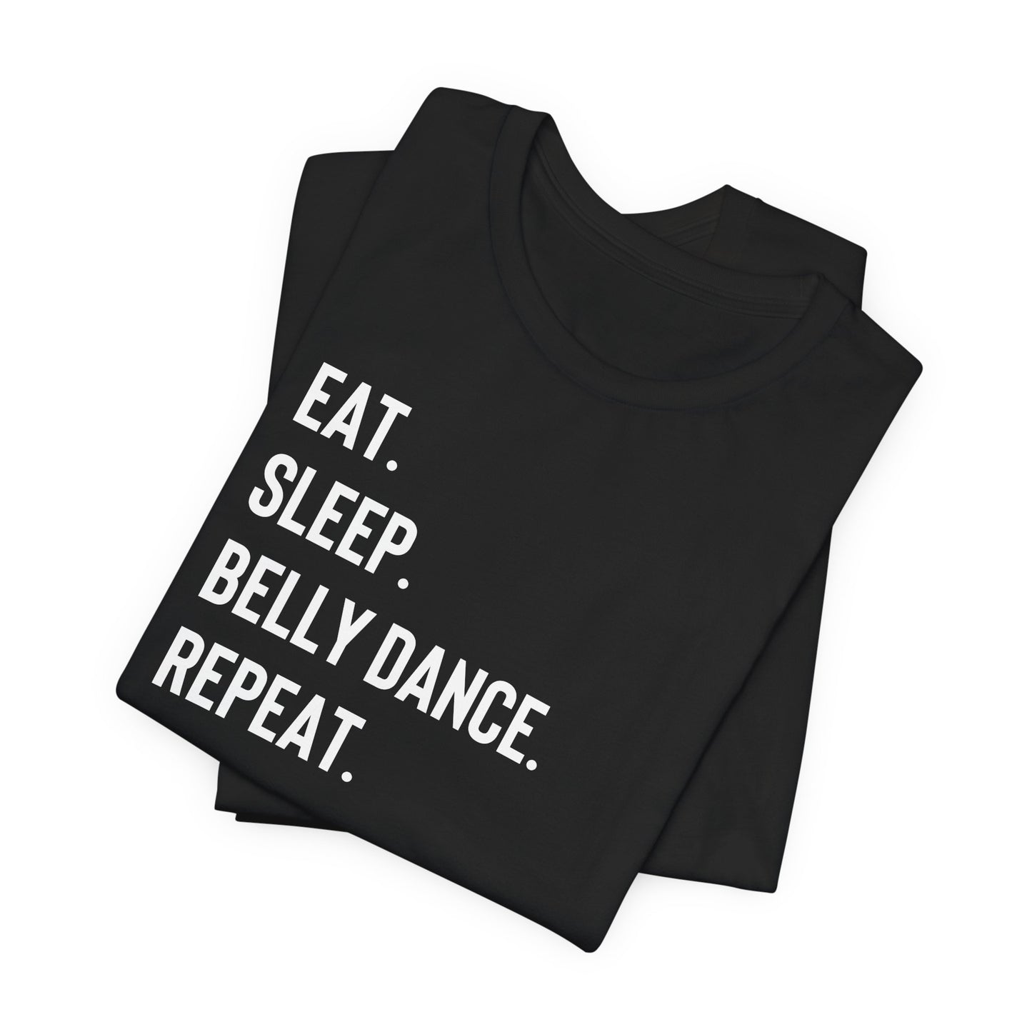 "Eat. Sleep. Belly Dance. Repeat" T-Shirt