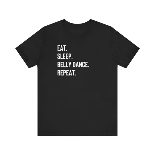 "Eat. Sleep. Belly Dance. Repeat" T-Shirt